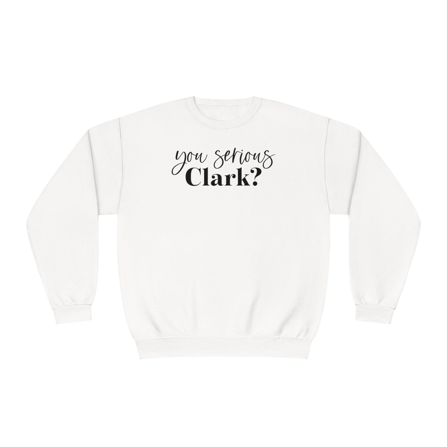 YOU SERIOUS, CLARK? CHRISTMAS CREWNECK