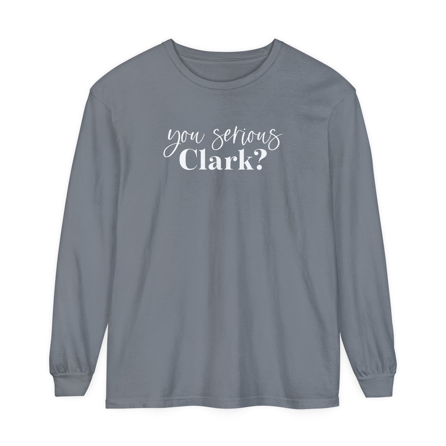 YOU SERIOUS, CLARK? LONG SLEEVE