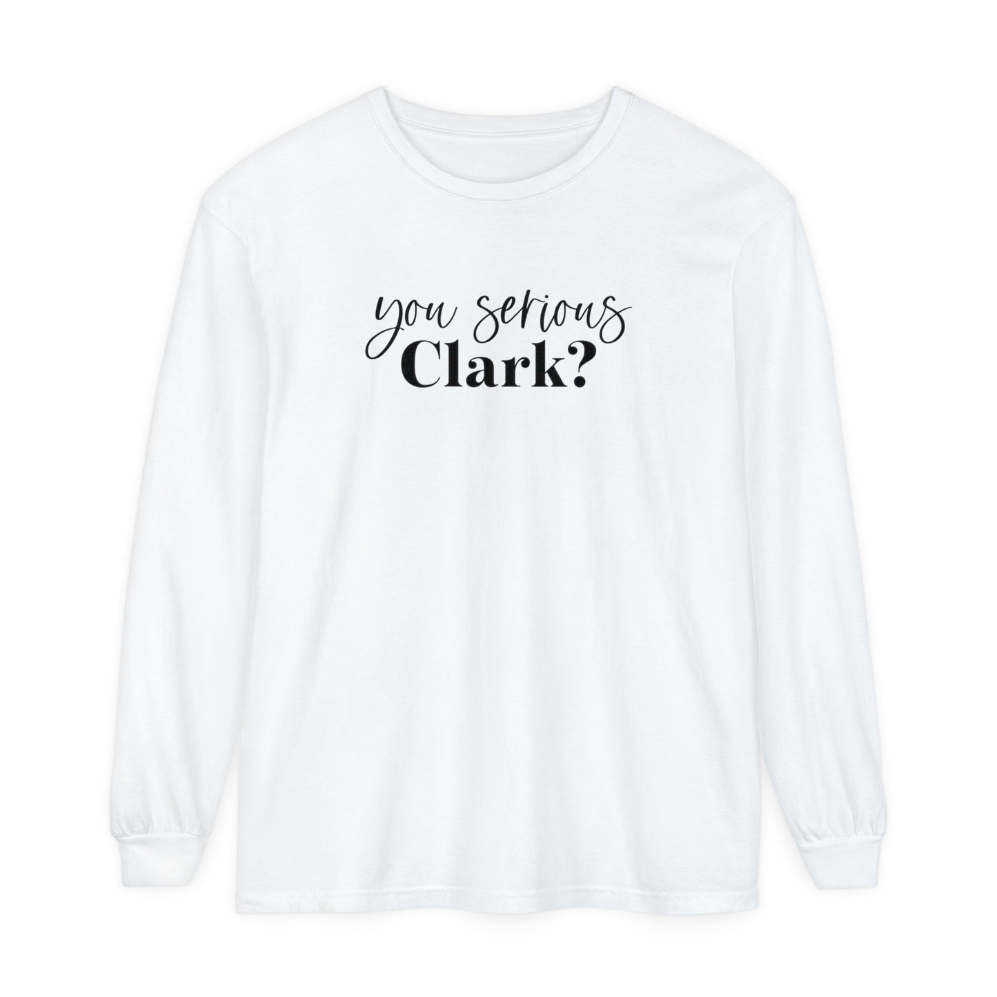 YOU SERIOUS, CLARK? LONG SLEEVE