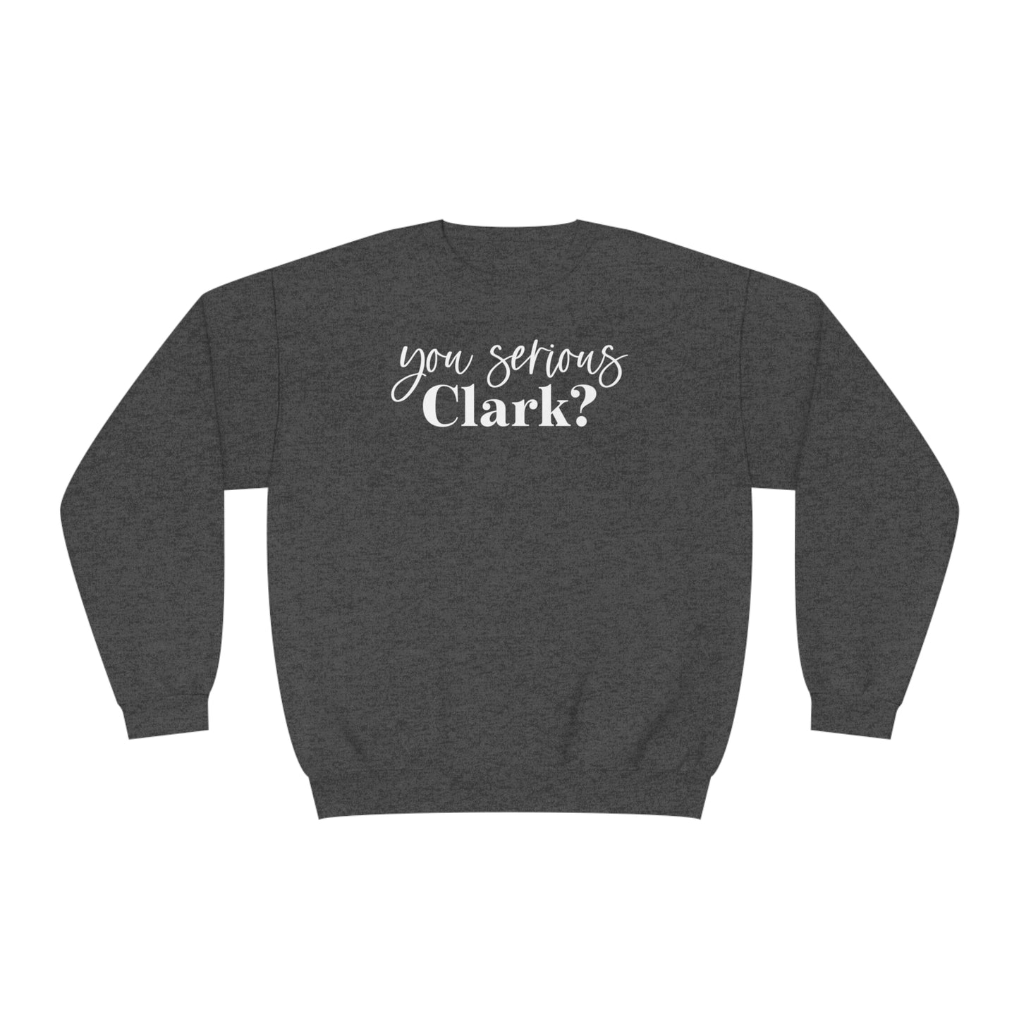 YOU SERIOUS, CLARK? CHRISTMAS CREWNECK
