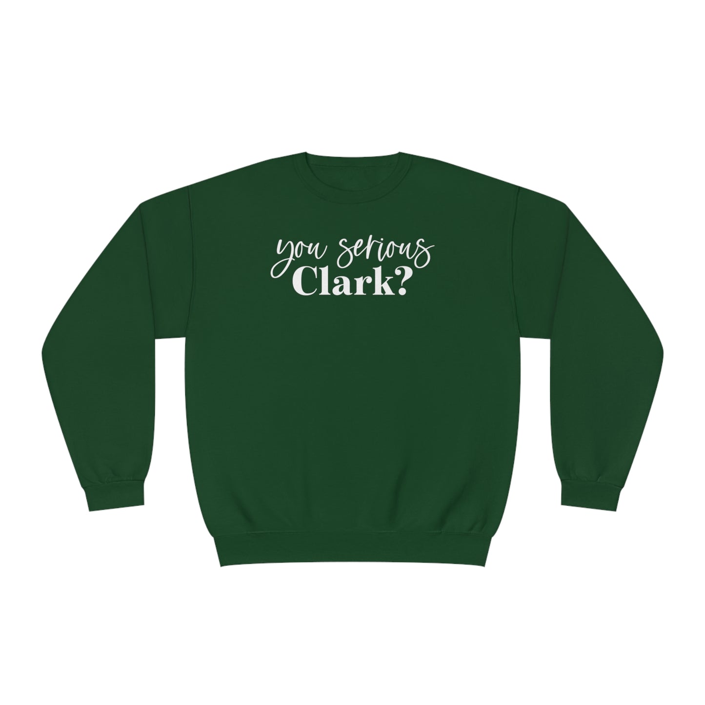 YOU SERIOUS, CLARK? CHRISTMAS CREWNECK
