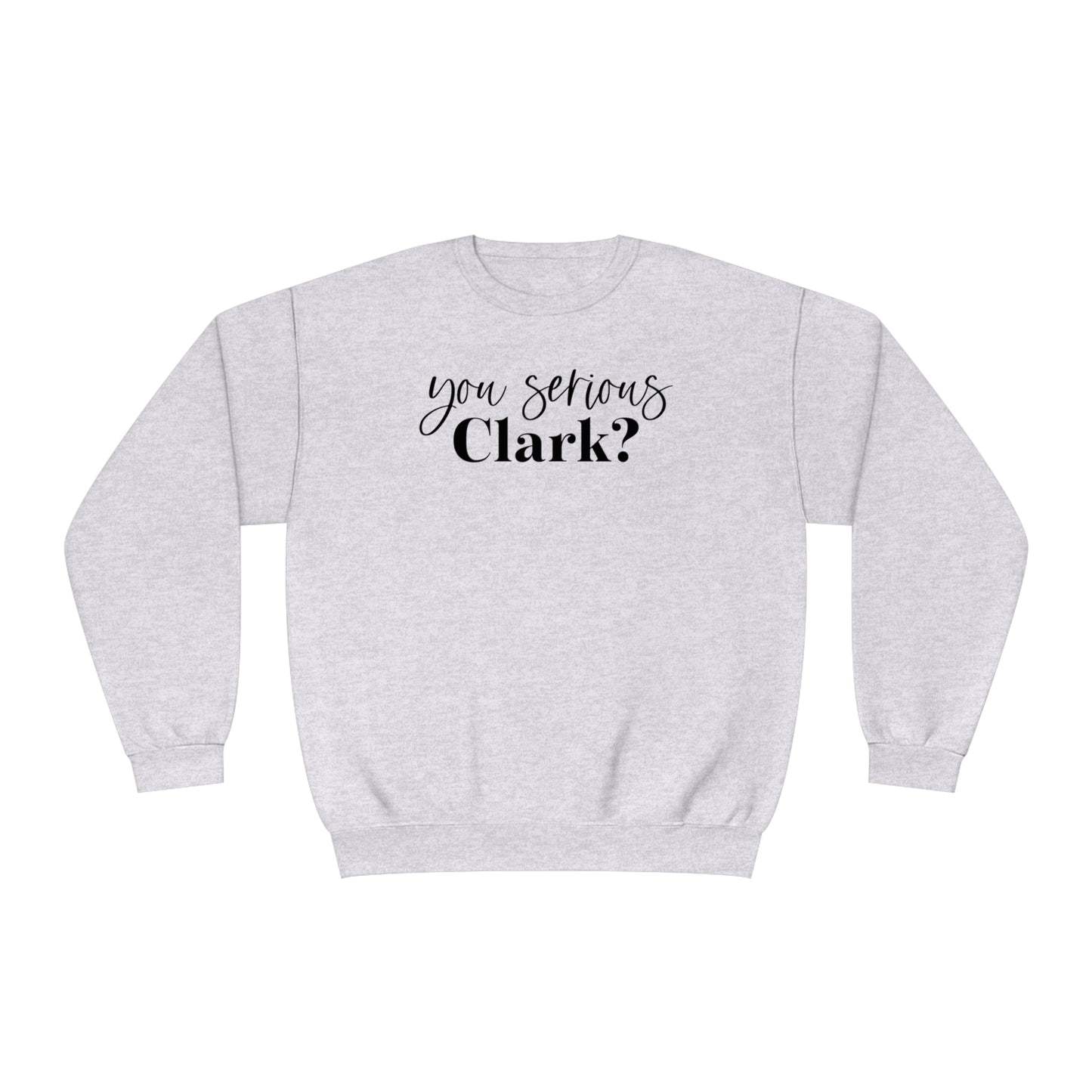YOU SERIOUS, CLARK? CHRISTMAS CREWNECK
