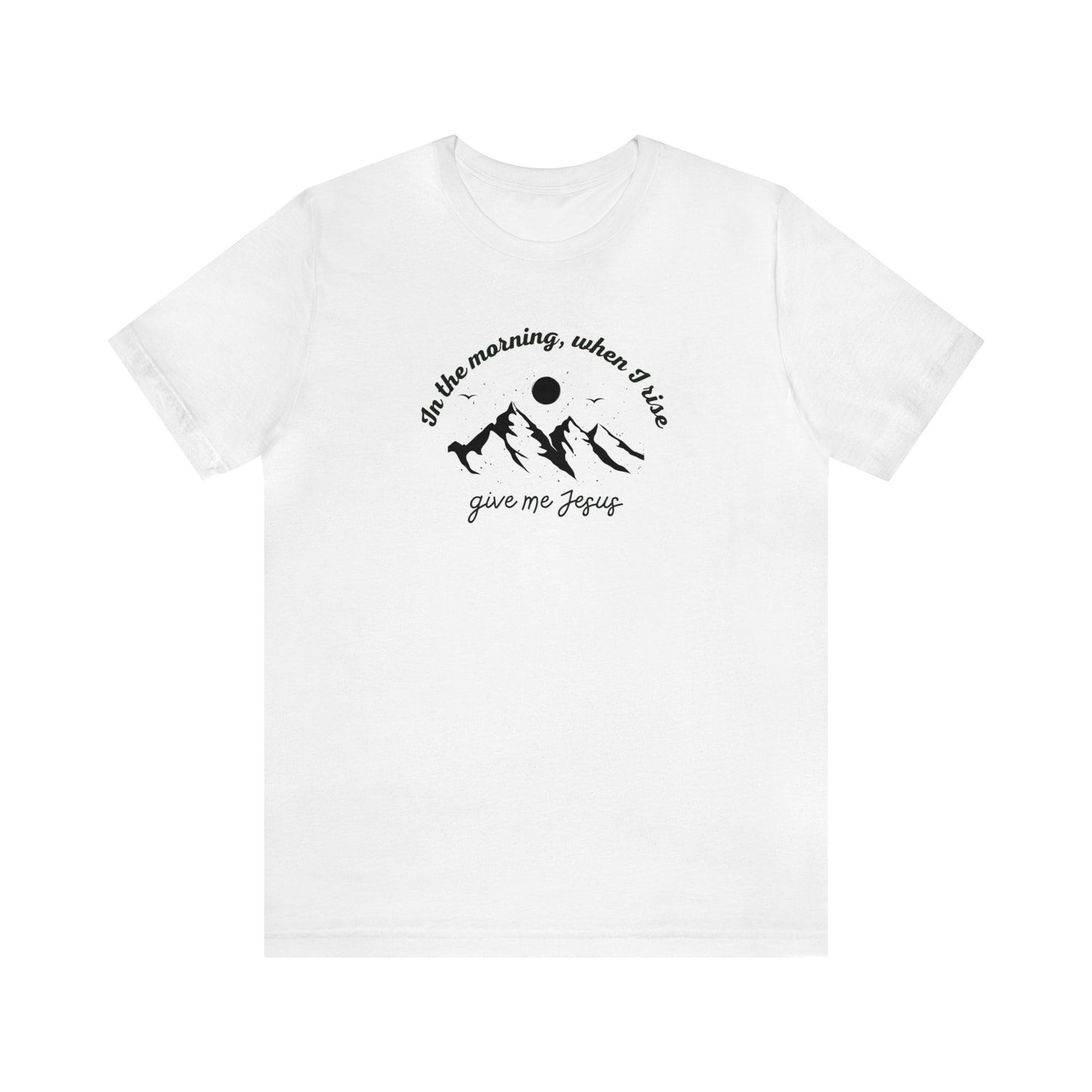 GIVE ME JESUS T-SHIRT