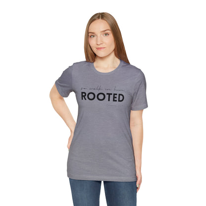 SO WALK IN HIM, ROOTED T-SHIRT