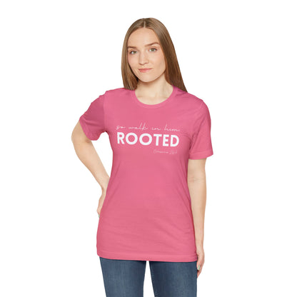 SO WALK IN HIM, ROOTED T-SHIRT