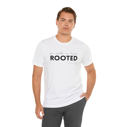 SO WALK IN HIM, ROOTED T-SHIRT