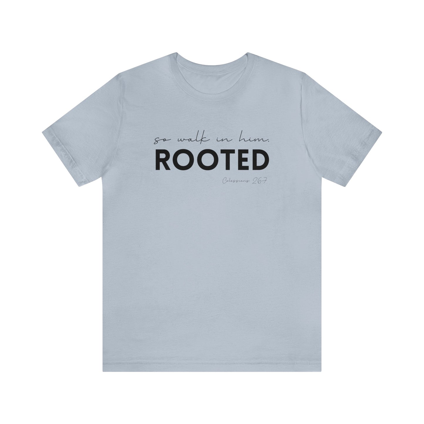 SO WALK IN HIM, ROOTED T-SHIRT