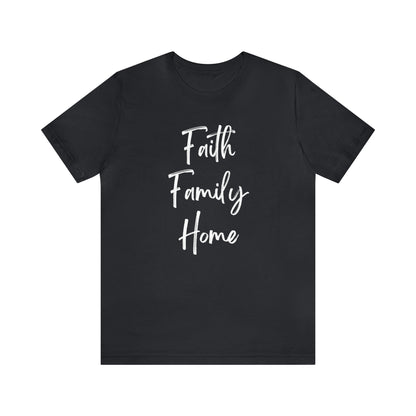 FAITH FAMILY HOME T-SHIRT