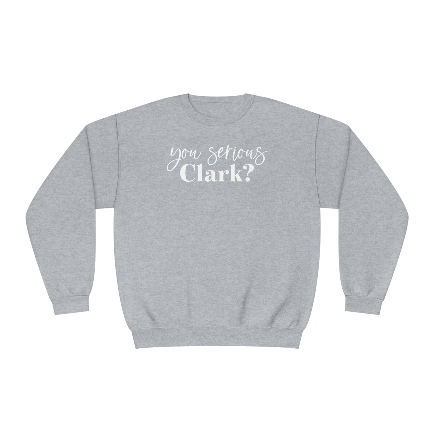 YOU SERIOUS, CLARK? CHRISTMAS CREWNECK