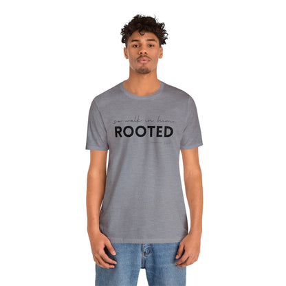 SO WALK IN HIM, ROOTED T-SHIRT