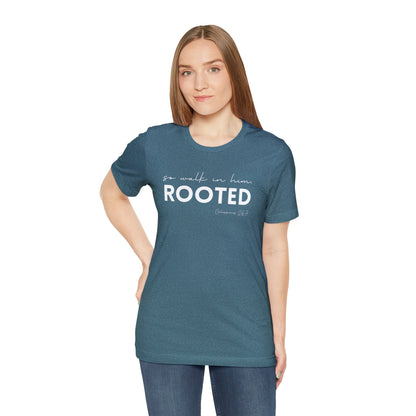 SO WALK IN HIM, ROOTED T-SHIRT