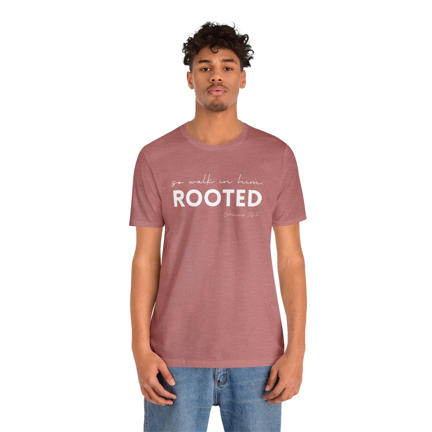 SO WALK IN HIM, ROOTED T-SHIRT