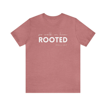 SO WALK IN HIM, ROOTED T-SHIRT