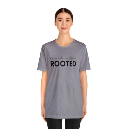 SO WALK IN HIM, ROOTED T-SHIRT