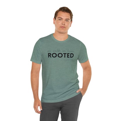 SO WALK IN HIM, ROOTED T-SHIRT