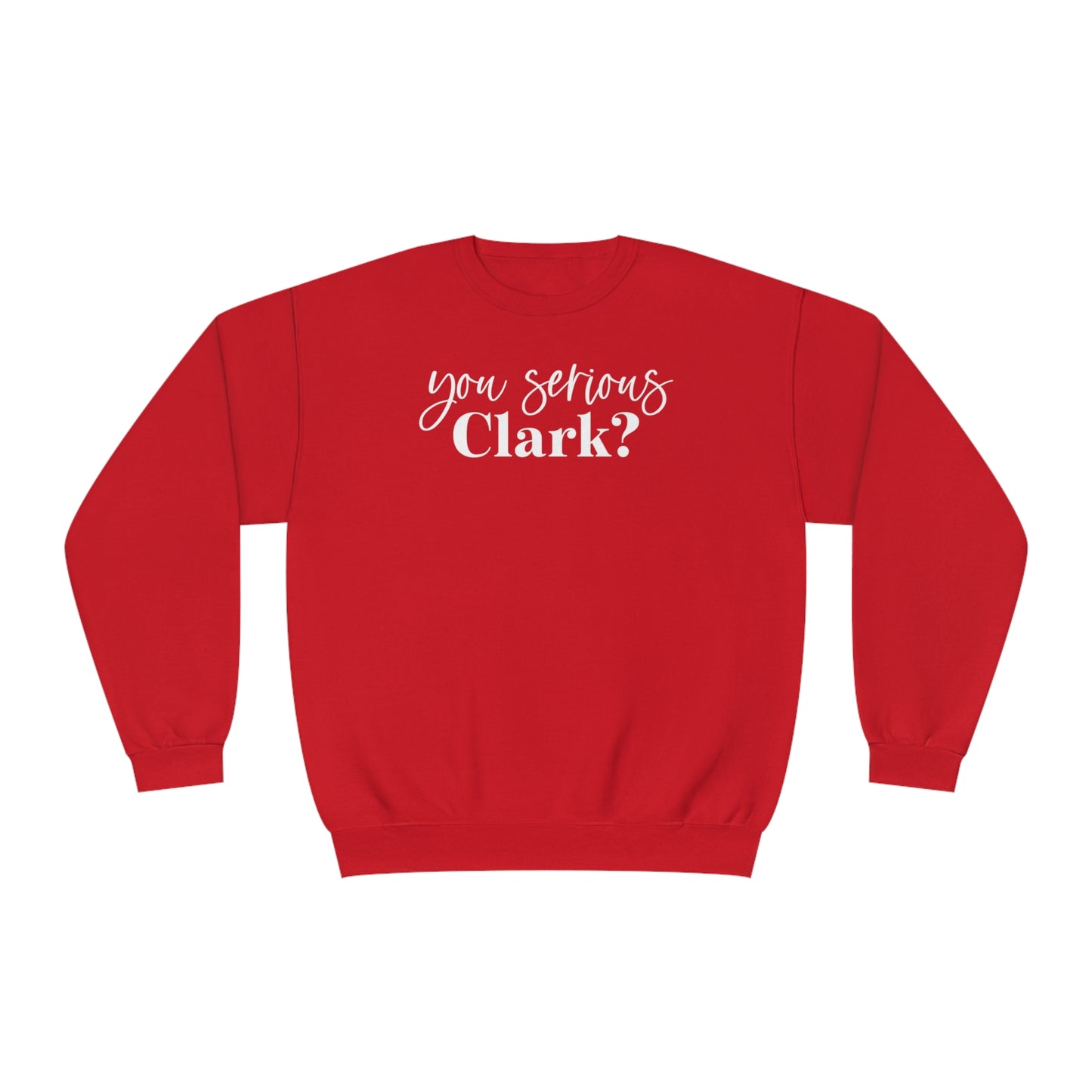 YOU SERIOUS, CLARK? CHRISTMAS CREWNECK