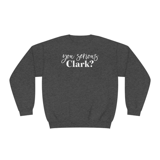 YOU SERIOUS, CLARK? CHRISTMAS CREWNECK