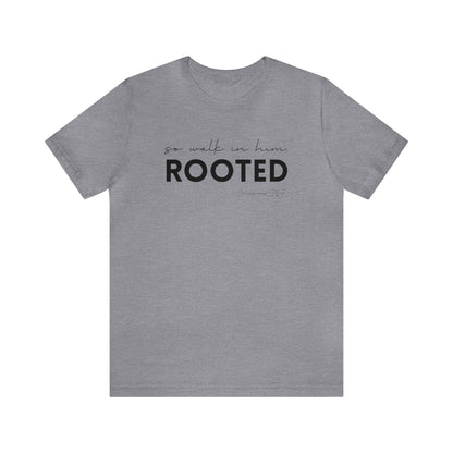 SO WALK IN HIM, ROOTED T-SHIRT