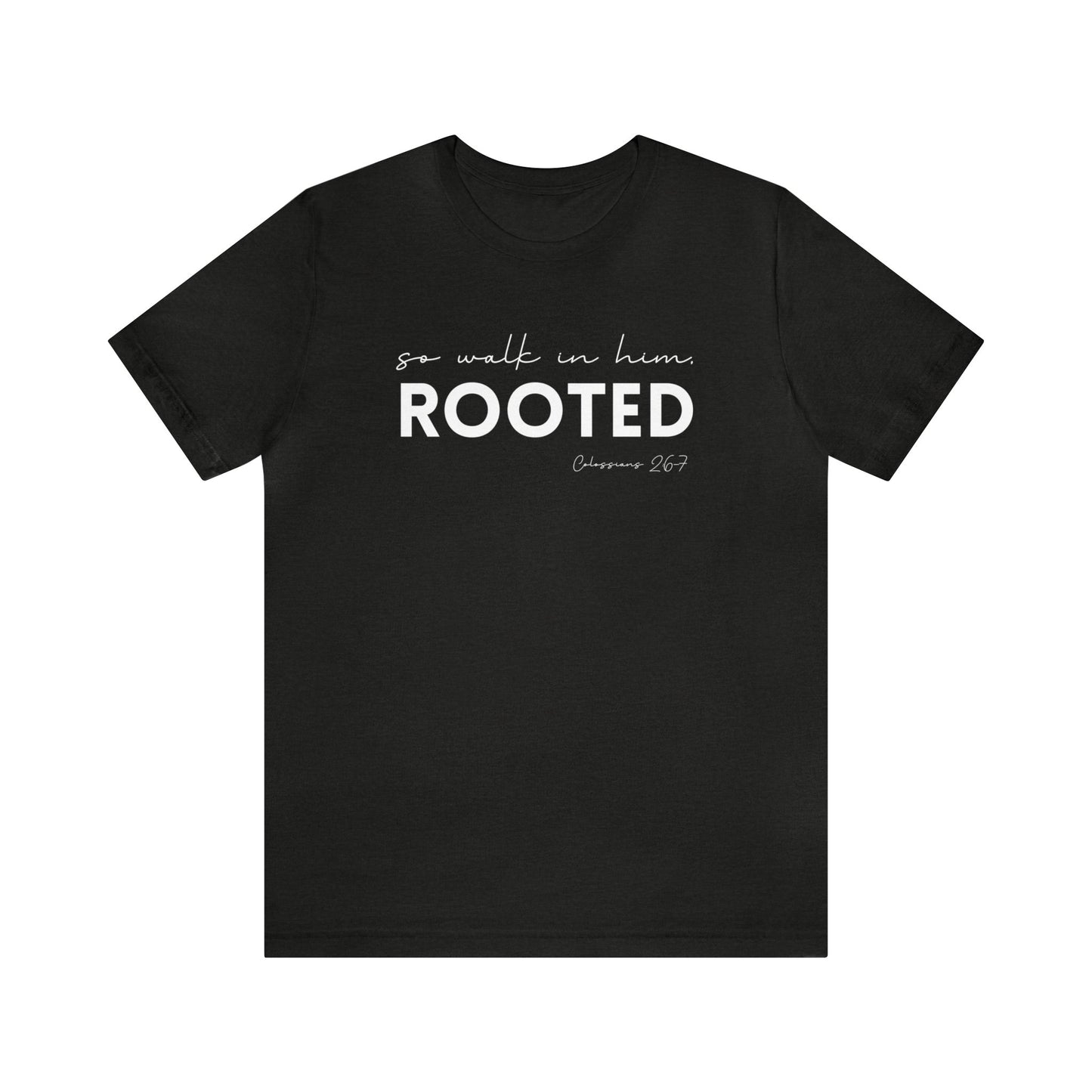 SO WALK IN HIM, ROOTED T-SHIRT